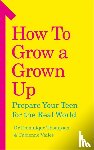 Thompson, Dr Dominique, Vailes, Fabienne - How to Grow a Grown Up
