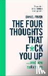 Fryer, Daniel - The Four Thoughts That F*ck You Up ... and How to Fix Them