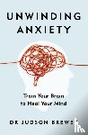 Brewer, Dr Judson - Unwinding Anxiety