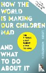 Weinstock, Louis - How the World is Making Our Children Mad and What to Do About It