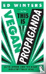 Winters, Ed - This Is Vegan Propaganda - (And Other Lies the Meat Industry Tells You)