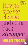 Thorn, Helen - How to Face Big Change