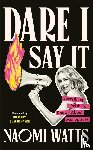 Watts, Naomi - Dare I Say It