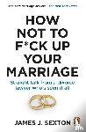 Sexton, James - How Not to F*ck Up Your Marriage