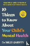 Garvey, Dr Billy - 10 Things to Know About Your Child’s Mental Health