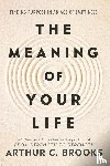 Brooks, Arthur C - The Meaning of Your Life