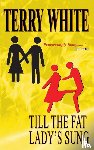 White, Terry - Till The Fat Lady's Sung