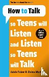 Faber & Mazlish, Adele & Elaine - How to Talk so Teens will Listen & Listen so Teens will Talk