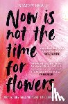 Heale, Stacey - Now is Not the Time for Flowers