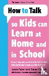 Faber, Adele, Mazlish, Elaine - How to Talk so Kids Can Learn at Home and in School