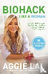Lal, Aggie - Biohack Like a Woman