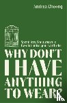 Cheong, Andrea - Why Don't I Have Anything to Wear?