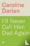 Darian, Caroline - I'll Never Call Him Dad Again: By the daughter of Gisele Pelicot