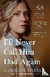 Darian, Caroline - I'll Never Call Him Dad Again: By the daughter of Dominique Pelicot