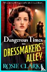 Clarke, Rosie - Dangerous Times on Dressmakers' Alley