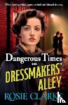 Clarke, Rosie - Dangerous Times on Dressmakers' Alley