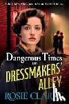 Clarke, Rosie - Dangerous Times on Dressmakers' Alley