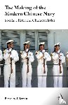 Elleman, Bruce A. - The Making of the Modern Chinese Navy