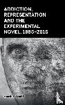 Diehl, Heath A. - Addiction, Representation and the Experimental Novel, 1985–2015