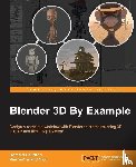 Caudron, Romain, Nicq, Pierre-Armand - Blender 3D By Example