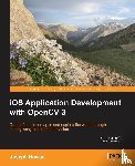 Howse, Joseph - iOS Application Development with OpenCV 3