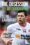 Cavanagh, Sean - Sean Cavanagh: The Obsession