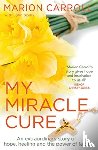 Scally, John, Carroll, Marion - My Miracle Cure