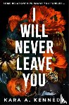 Kennedy, Kara A. - I Will Never Leave You