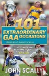 Scally, John - 101 Extraordinary GAA Occasions
