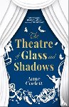 Corlett, Anne - The Theatre of Glass and Shadows