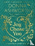 Ashworth, Donna - Joy Chose You: Words for Hope, Comfort and Light
