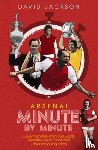 Jackson, David - Arsenal FC Minute by Minute