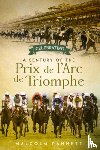 Pannett, Malcolm - Celebrating a Century of the Prix de l'Arc de Triomphe