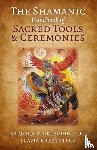 Meiklejohn–free, Barbara, Peters, Flavia Kate - Shamanic Handbook of Sacred Tools and Ceremonies, The