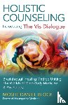 Block, Moshe Daniel - Holistic Counseling – Introducing the Vis Dialog – Breakthrough Healing Method Uniting The Worlds of Mind–Body Medicine & Psychology