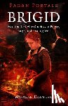 Daimler, Morgan - Pagan Portals – Brigid – Meeting the Celtic Goddess of Poetry, Forge, and Healing Well