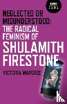 Margree, Victoria - Neglected or Misunderstood: The Radical Feminism of Shulamith Firestone