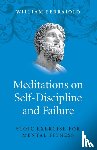 Ferraiolo, William - Meditations on Self–Discipline and Failure – Stoic Exercise for Mental Fitness