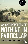 Frederiksen, Martin Demant - Anthropology of Nothing in Particular, An