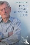 Bradley, Denis - Peace Comes Dropping Slow