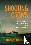 Birney, Trevor - Shooting Crows: Mass Murder, State Collusion and Press Freedom