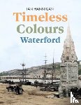 Hannigan, Ian - Timeless Colours: Waterford