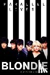 Needs, Kris, Porter, Dick - Blondie: Parallel Lives Revised Edition