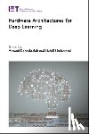 Masoud (Tenured Associate Professor, Malardalen University (MDH), Sweden) Daneshtalab, Mehdi (Assistant Professor, University of Tehran, Department of Electrical and Computer Engineering, Iran) Modarressi - Hardware Architectures for Deep Learning