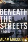 Macqueen, Adam - Beneath the Streets