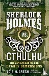 Gresh, Lois H. - Sherlock Holmes vs. Cthulhu: The Adventure of the Deadly Dimensions - Sherlock Holmes vs. Cthulhu