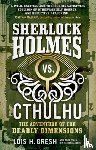 Gresh, Lois H. - Sherlock Holmes vs. Cthulhu: The Adventure of the Deadly Dimensions