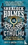 Gresh, Lois H. - Sherlock Holmes vs. Cthulhu: The Adventure of the Neural Psychoses