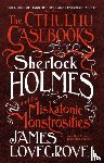 Lovegrove, James - The Cthulhu Casebooks - Sherlock Holmes and the Miskatonic Monstrosities