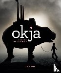 Ward, Simon - Okja: The Art and Making of the Film